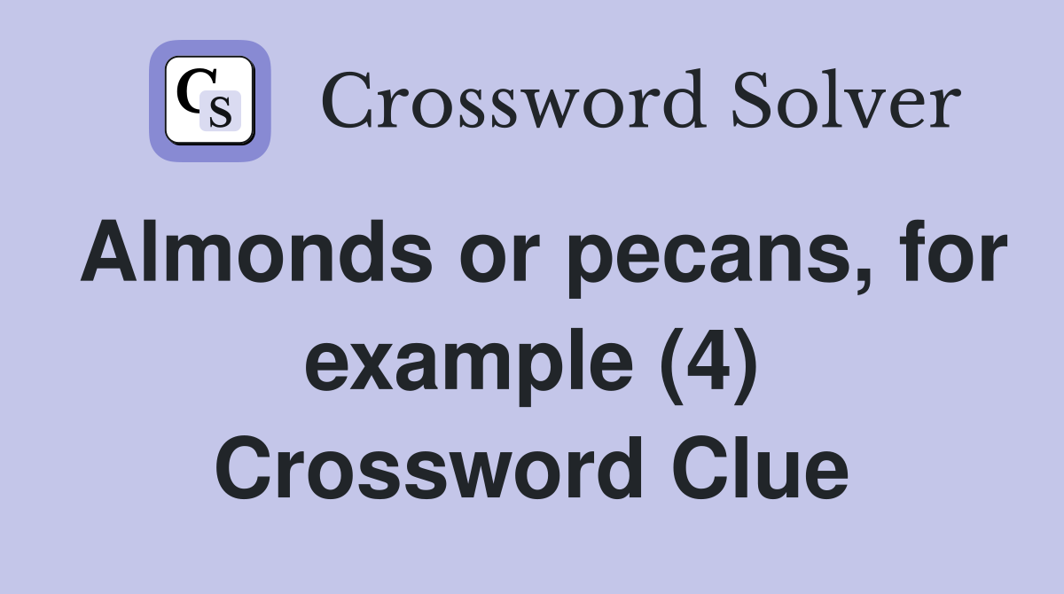 Almonds or pecans for example (4) Crossword Clue Answers Crossword